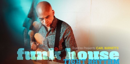 Truefire Carl Burnett Funk House Tight Rhythm TUTORiAL